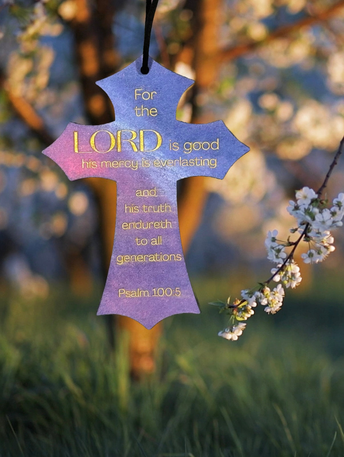 For the Lord is good and His mercy is everlasting, and His truth endures to all generations. (Psalm 100:5) [Made to Order]