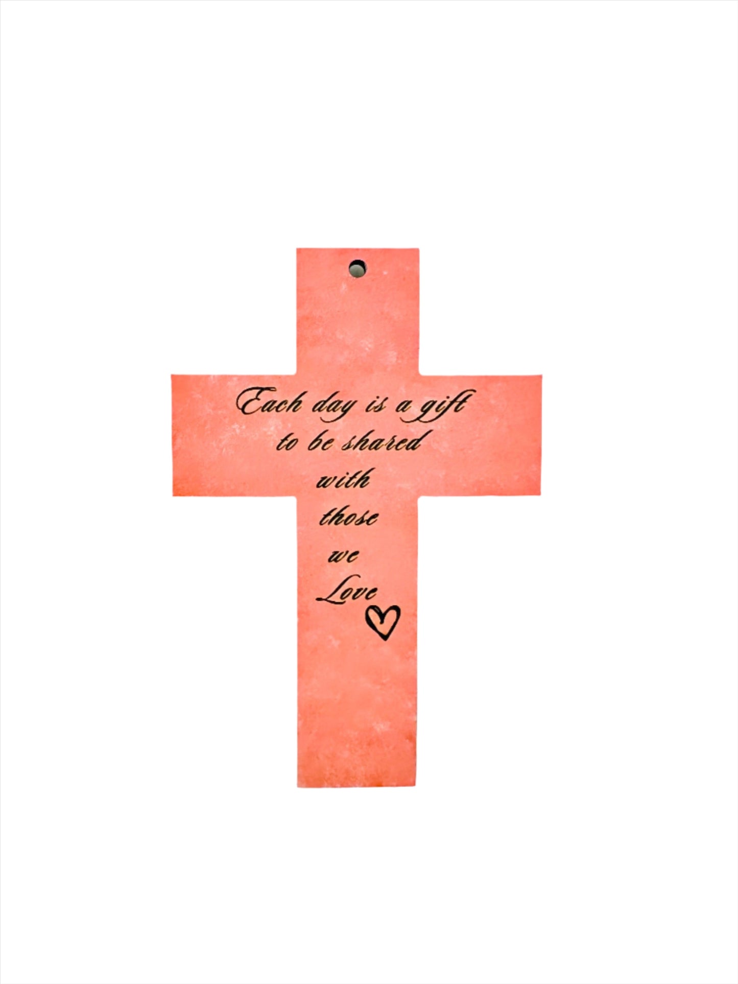 “Every day is a gift to be shared those we love”Hand painted wooden cross [Made to Order]